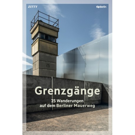 Grenzgänge - 25 Wanderungen auf dem Berliner Mauerweg