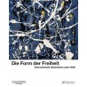 Die Form der Freiheit. Internationale Abstraktion nach 1945